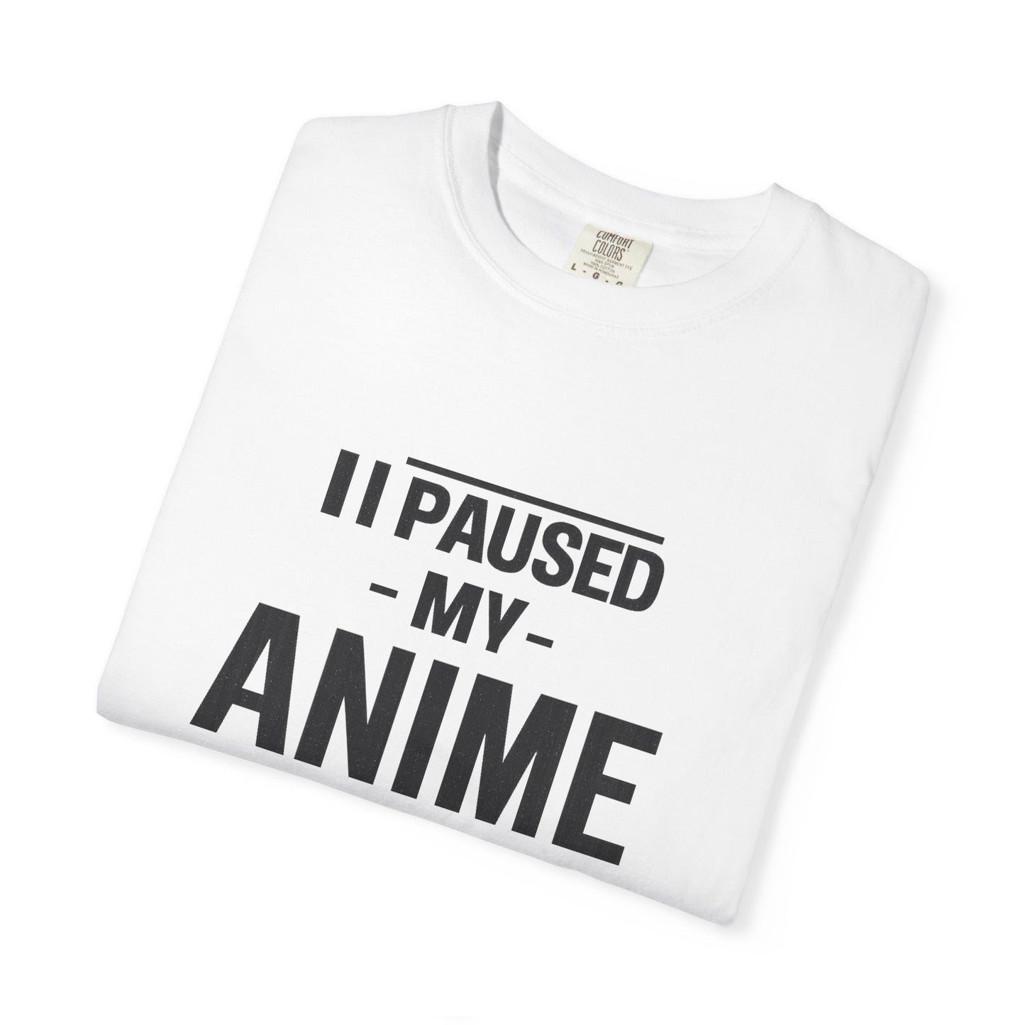 T-Shirt — "I Paused My Anime To Be Here" Funny Anime Fan Tee
