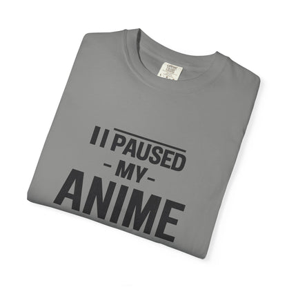 T-Shirt — "I Paused My Anime To Be Here" Funny Anime Fan Tee