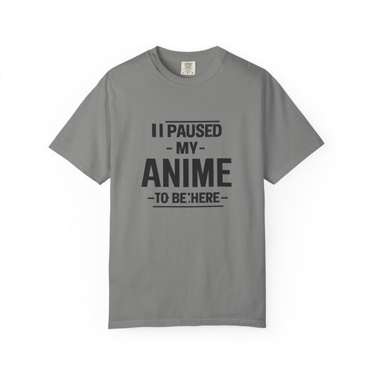 T-Shirt — "I Paused My Anime To Be Here" Funny Anime Fan Tee