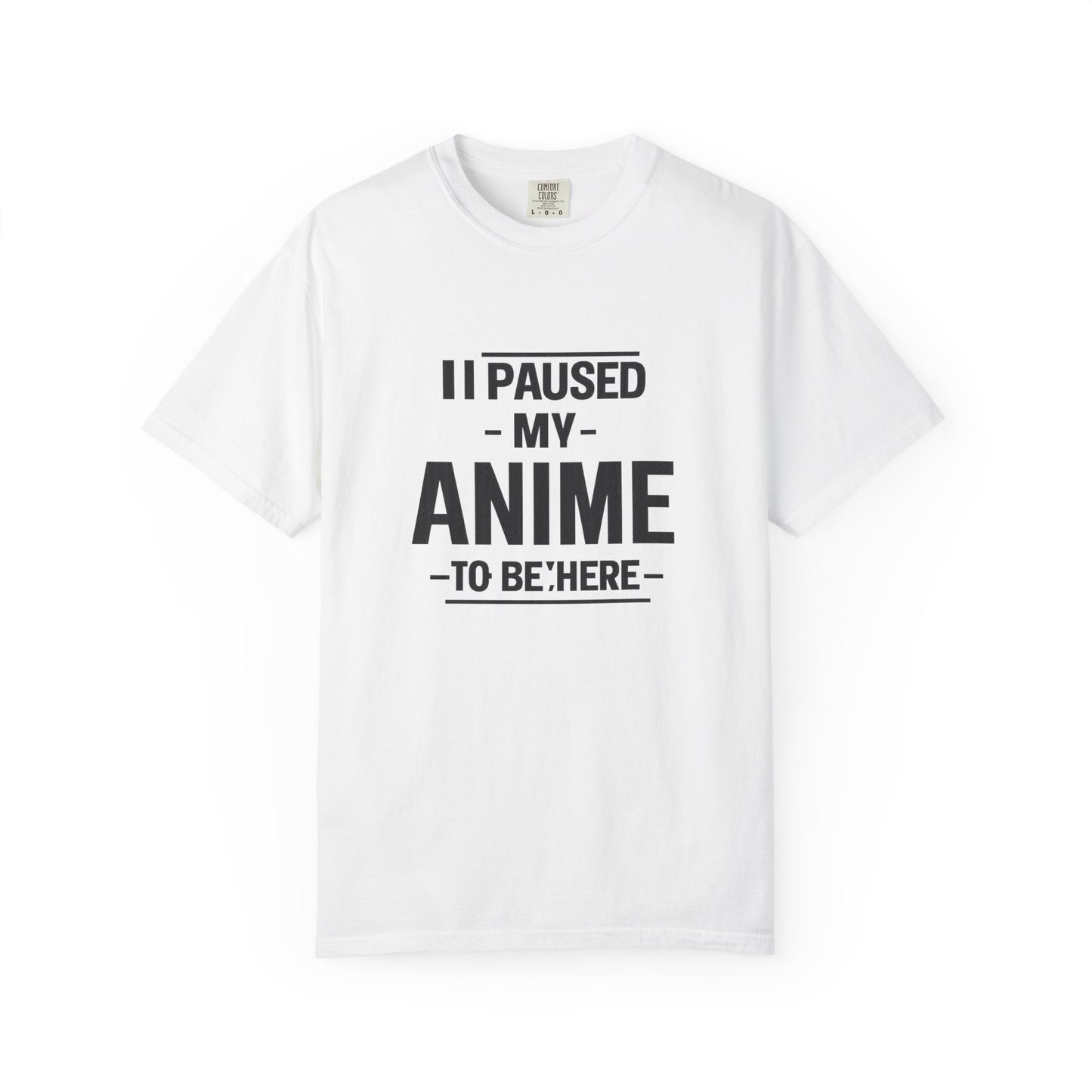 T-Shirt — "I Paused My Anime To Be Here" Funny Anime Fan Tee