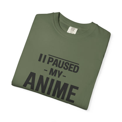 T-Shirt — "I Paused My Anime To Be Here" Funny Anime Fan Tee